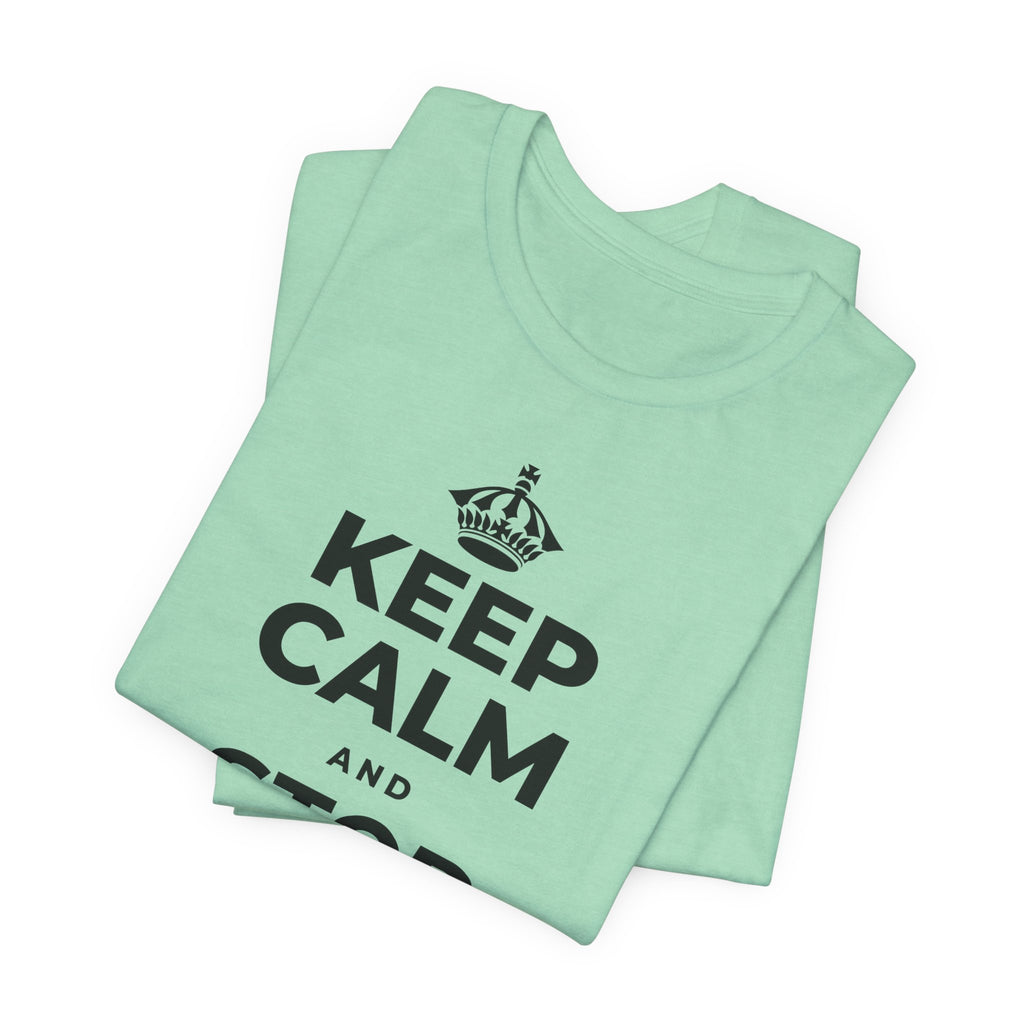KEEP CALM AND STOP FORCING IT T-Shirt (Baby Blue–Silver)