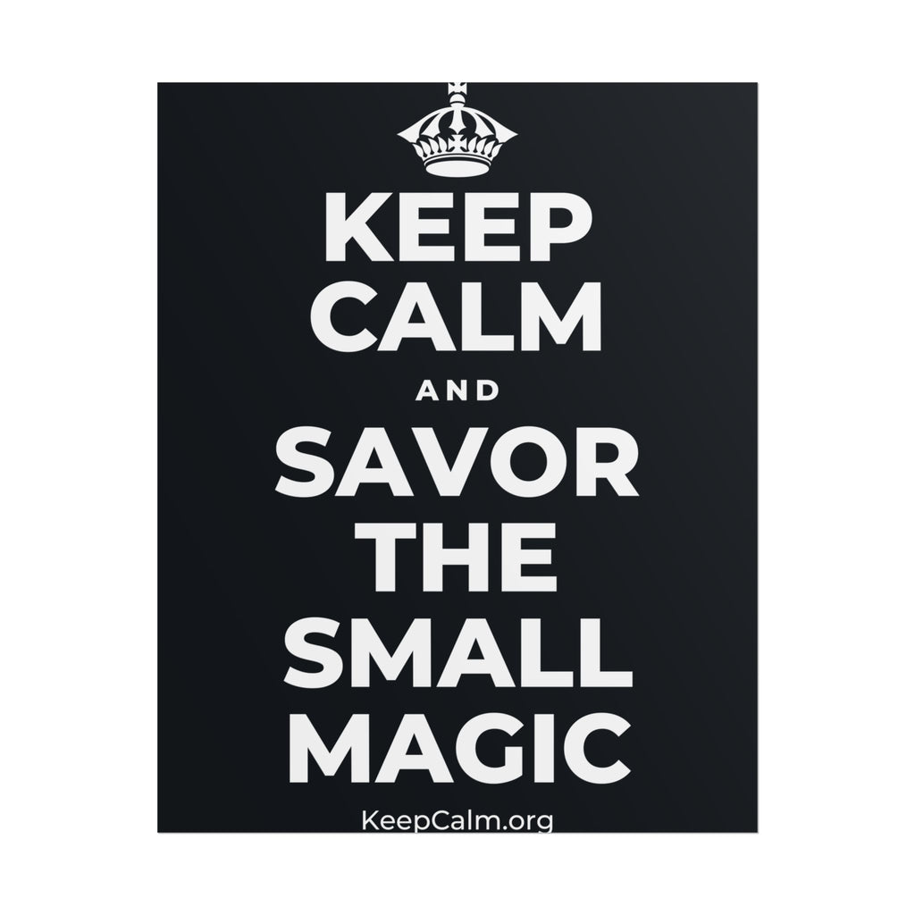 KEEP CALM AND SAVOR THE SMALL MAGIC Poster (Dark)