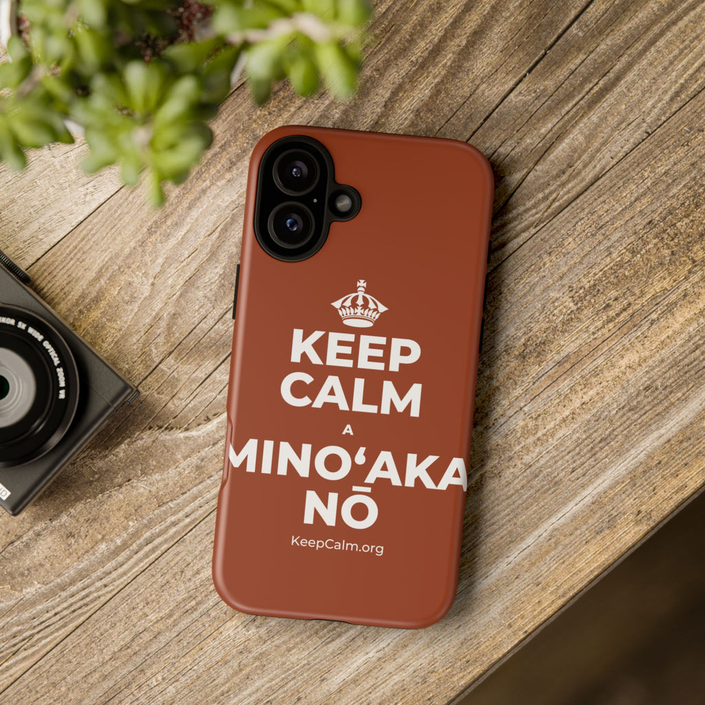 KEEP CALM A MINOʻAKA NŌ Phone Case