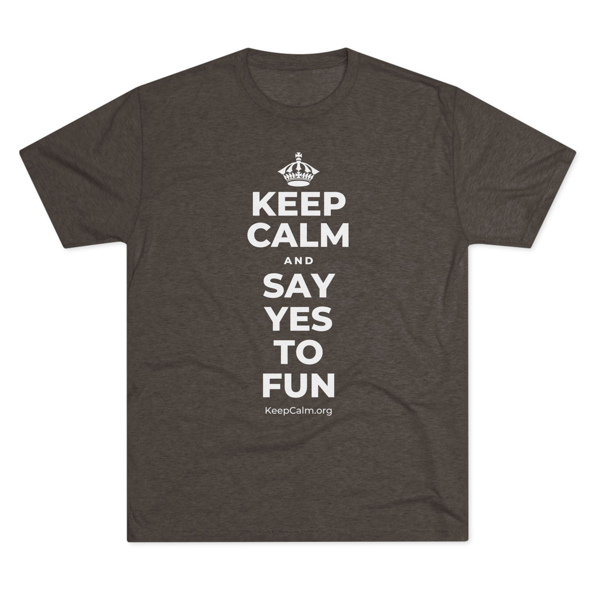 KEEP CALM AND SAY YES TO FUN Tri-Blend Tee