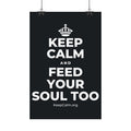 KEEP CALM AND FEED YOUR SOUL TOO Satin Poster (Dark)
