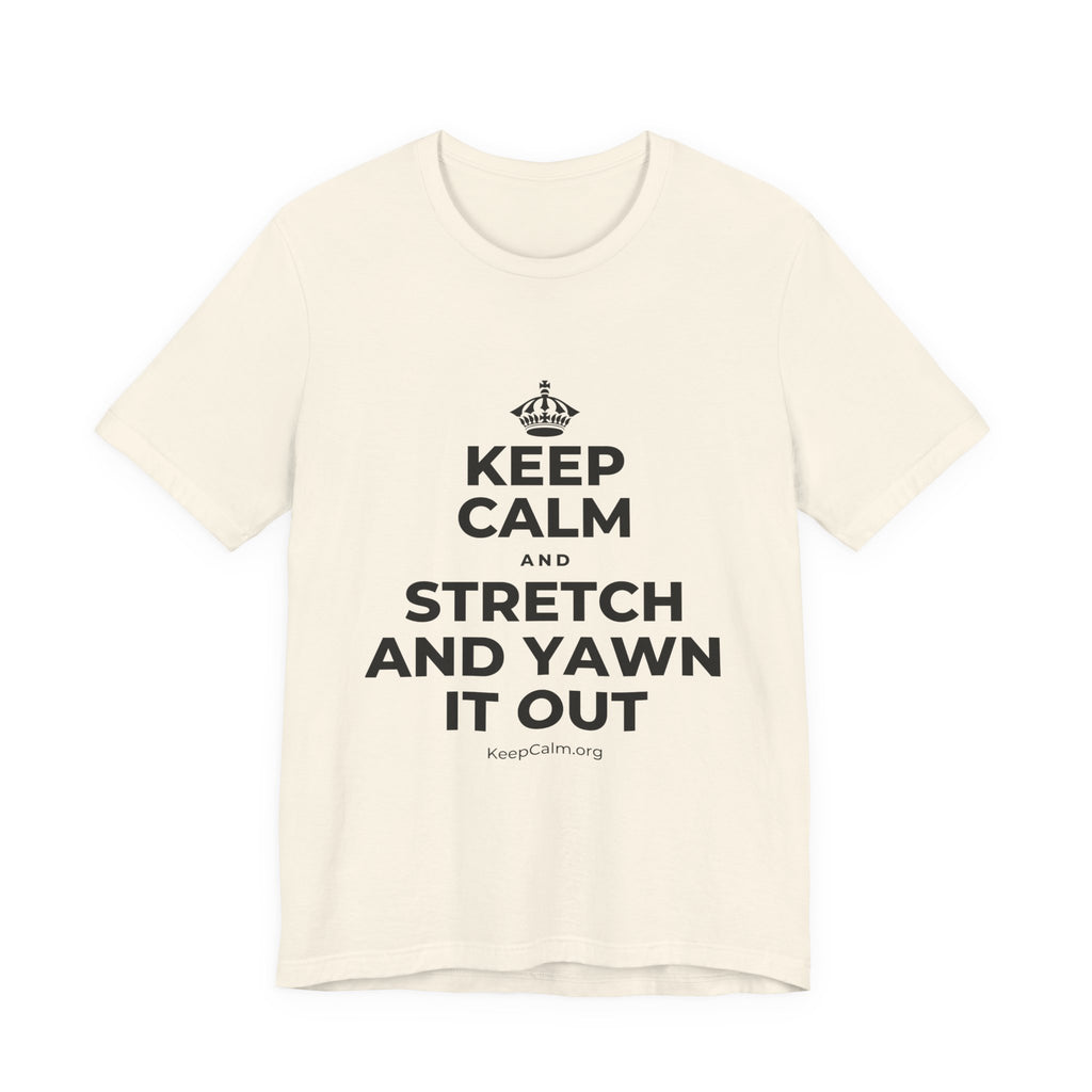 KEEP CALM AND STRETCH AND YAWN IT OUT T-Shirt (White–Asphalt)