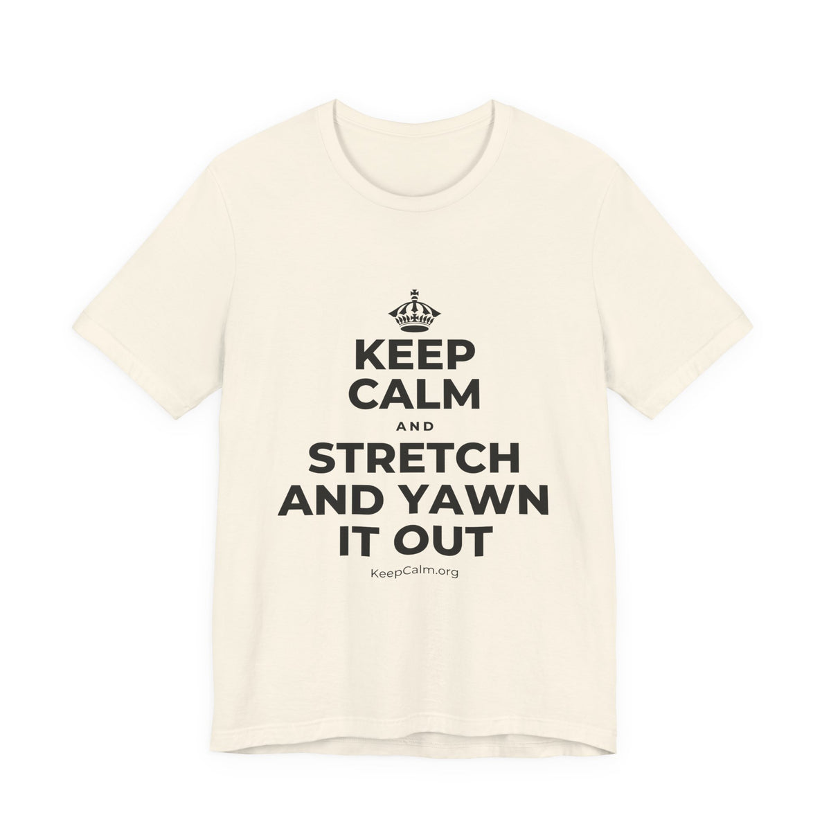 KEEP CALM AND STRETCH AND YAWN IT OUT T-Shirt (White–Asphalt)