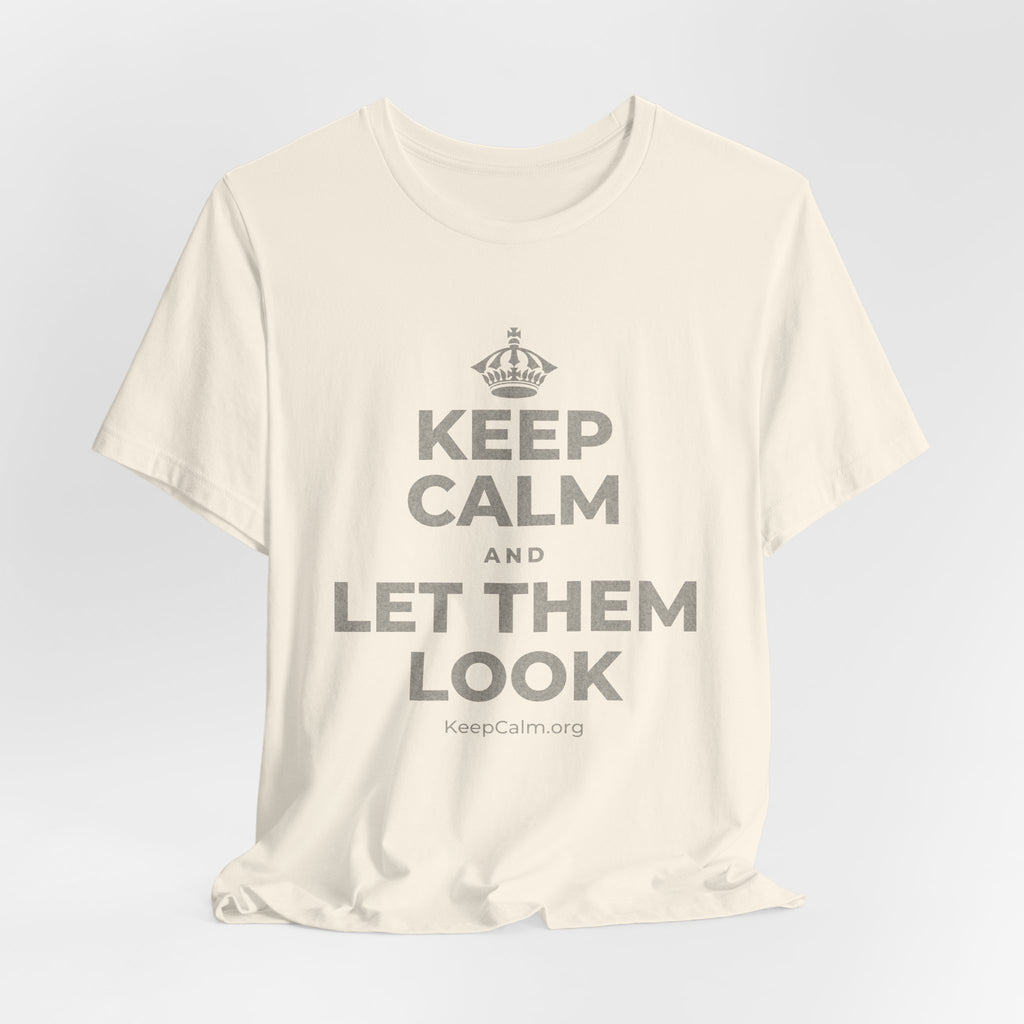 KEEP CALM AND LET THEM LOOK T-Shirt (White–Asphalt)