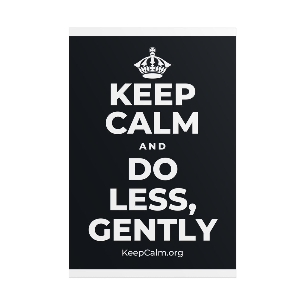 KEEP CALM AND DO LESS, GENTLY Poster (Dark)