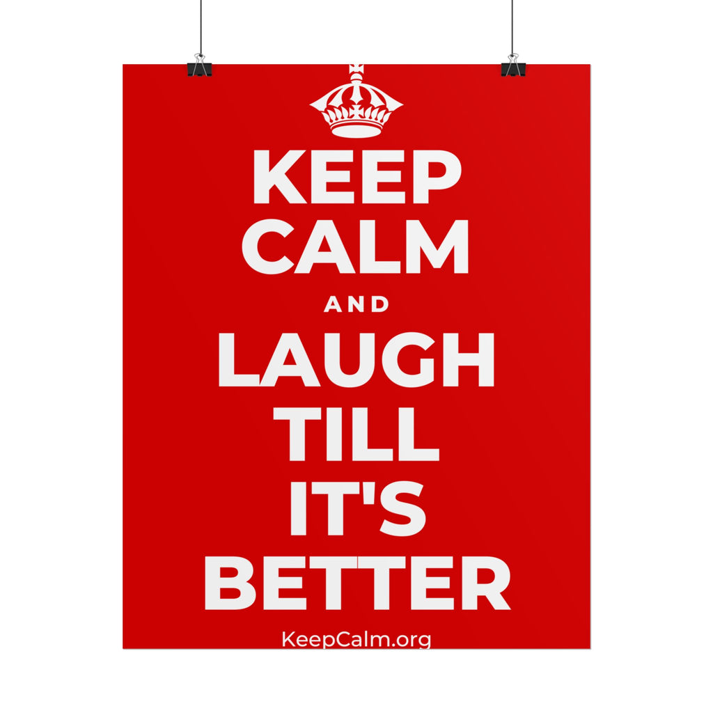 KEEP CALM AND LAUGH TILL IT'S BETTER Poster