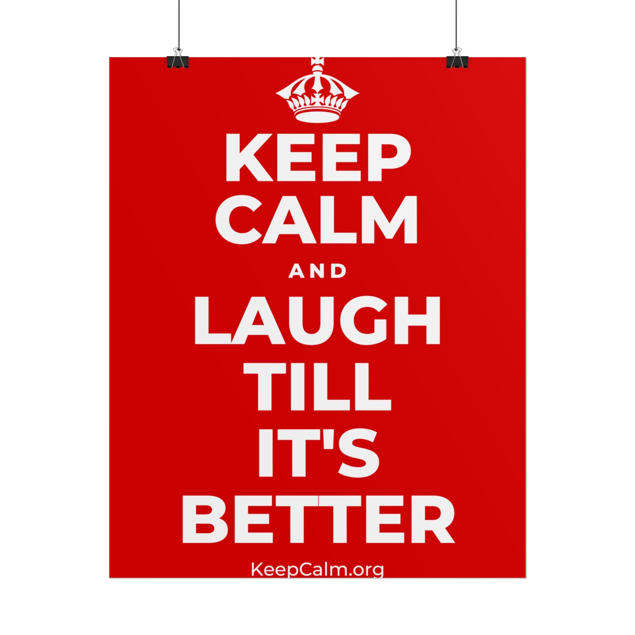 KEEP CALM AND LAUGH TILL IT'S BETTER Poster