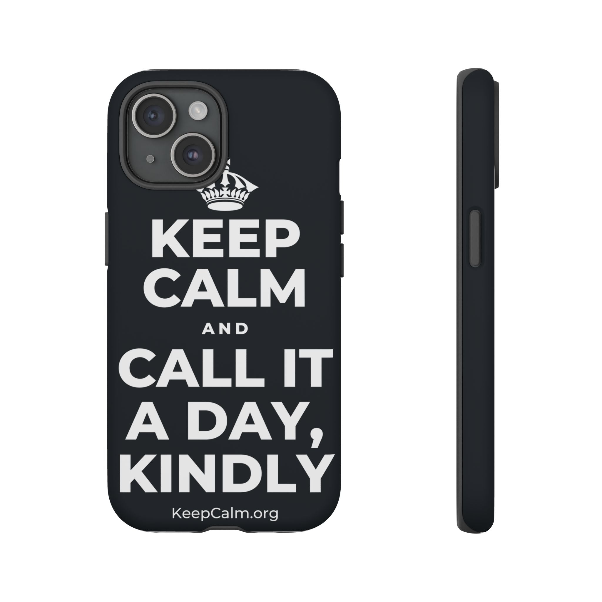 KEEP CALM AND CALL IT A DAY, KINDLY Phone Case (Dark)