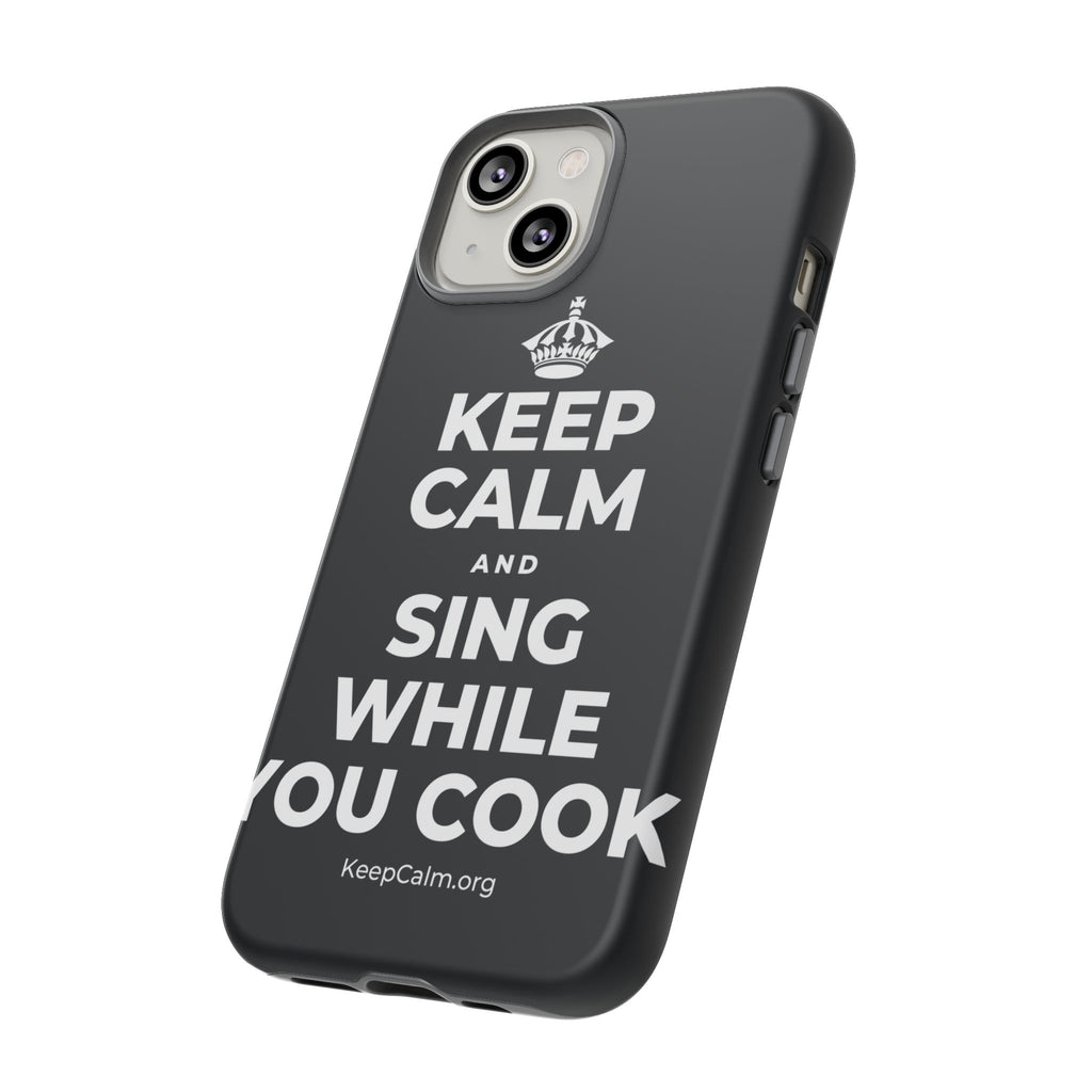 KEEP CALM AND SING WHILE YOU COOK Phone Case (Dark)