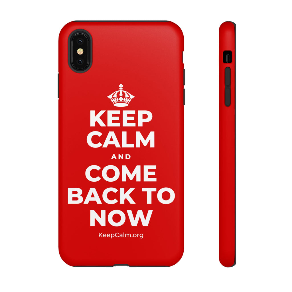 KEEP CALM AND COME BACK TO NOW Phone Case