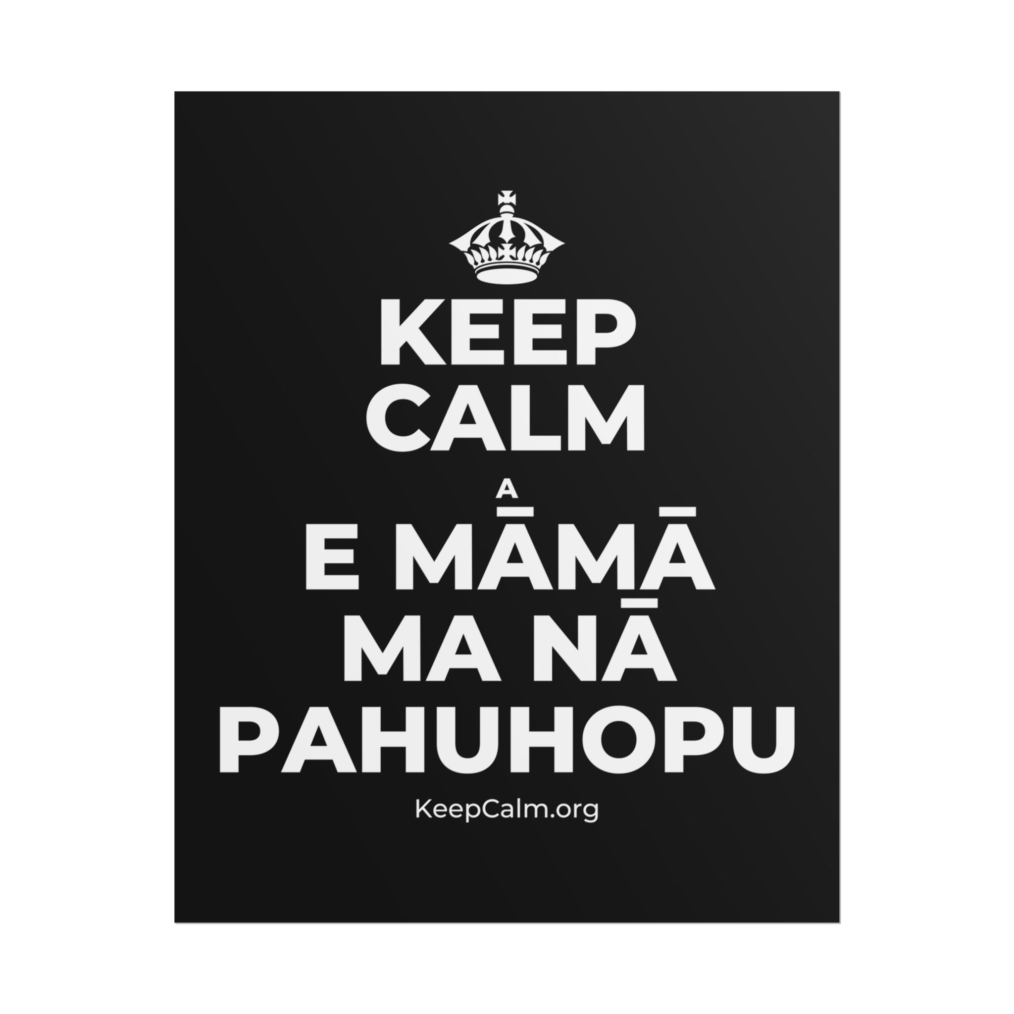 KEEP CALM A E MĀMĀ MA NĀ PAHUHOPU Poster