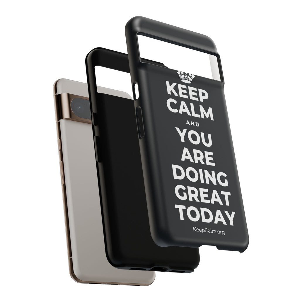 KEEP CALM AND YOU ARE DOING GREAT TODAY Phone Case (Dark)