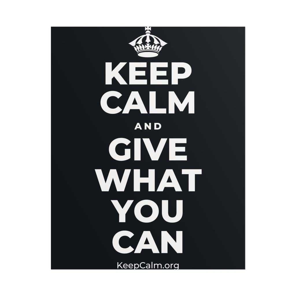 KEEP CALM AND GIVE WHAT YOU CAN Poster (Dark)