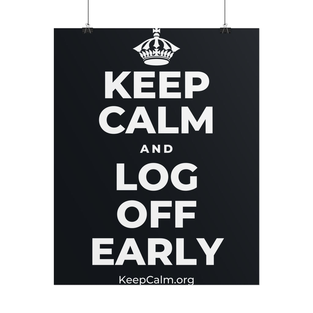 KEEP CALM AND LOG OFF EARLY Poster (Dark)