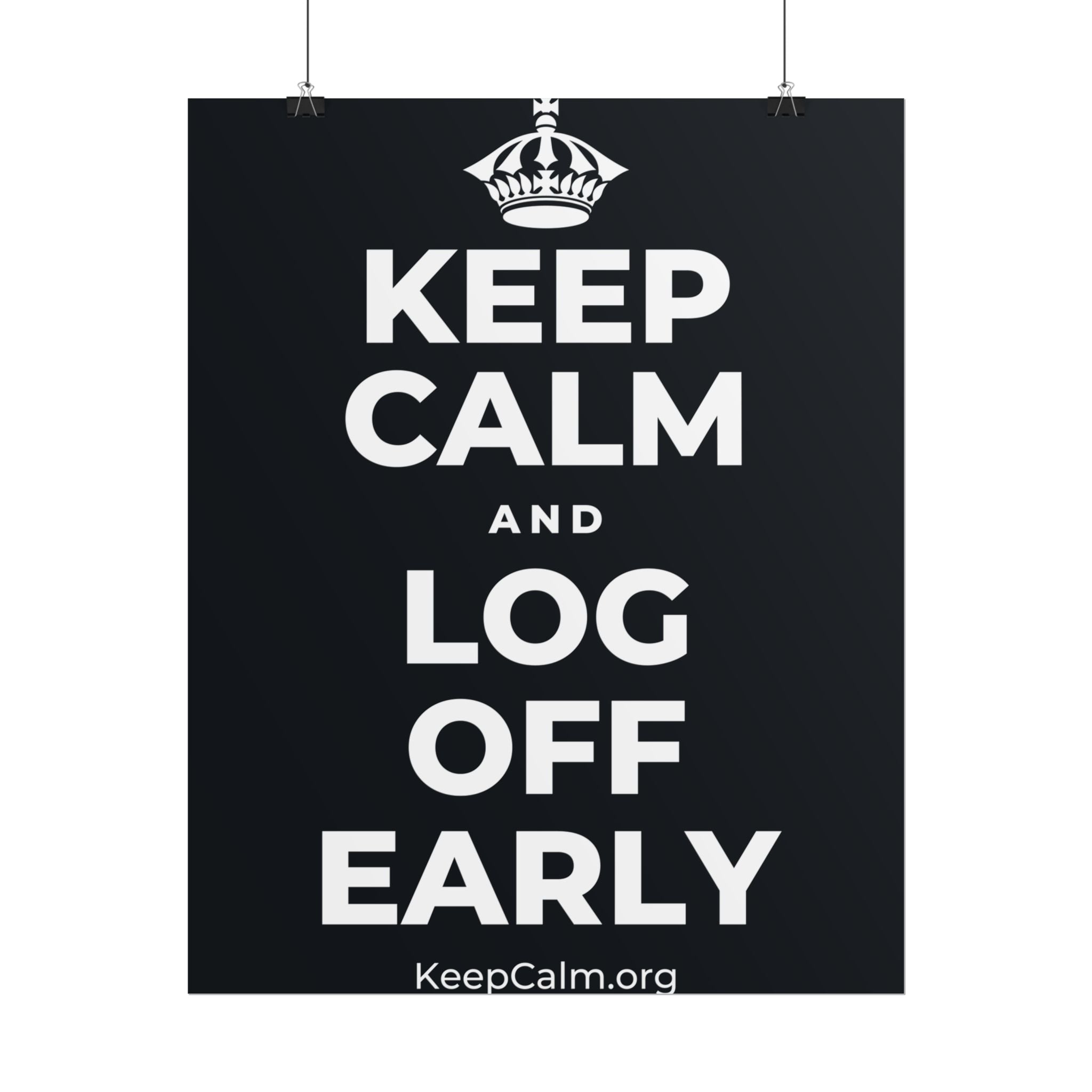 KEEP CALM AND LOG OFF EARLY Poster (Dark)
