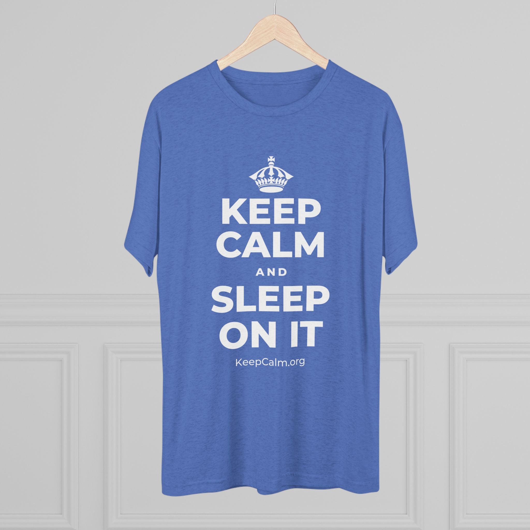 KEEP CALM AND SLEEP ON IT Tri-Blend Tee