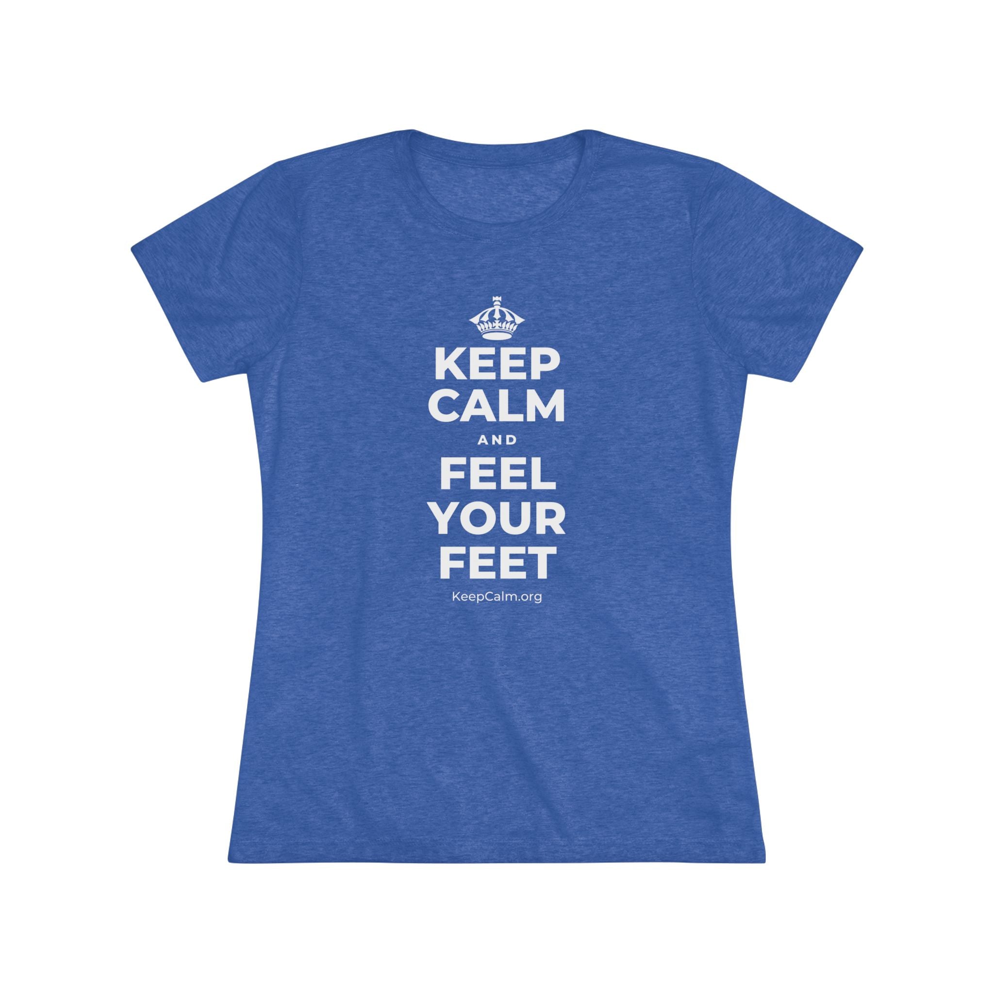 KEEP CALM AND FEEL YOUR FEET Women's Tri-Blend Tee