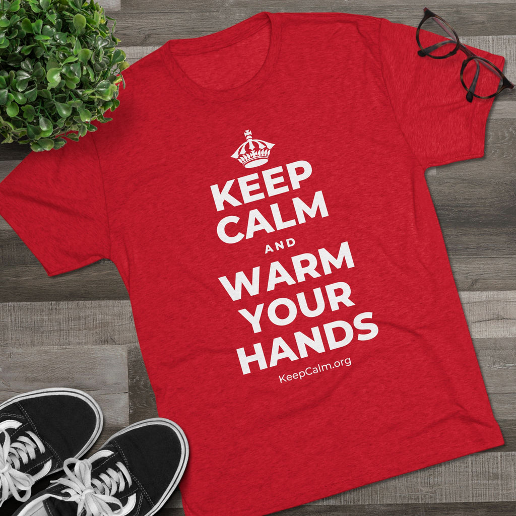KEEP CALM AND WARM YOUR HANDS Tri-Blend Tee