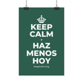 KEEP CALM Y HAZ MENOS HOY Satin Poster