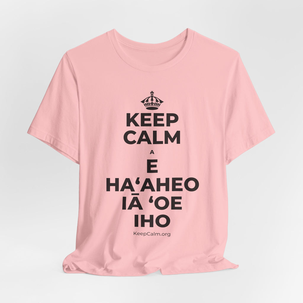 KEEP CALM A E HAʻAHEO IĀ ʻOE IHO T-Shirt (White–Asphalt)