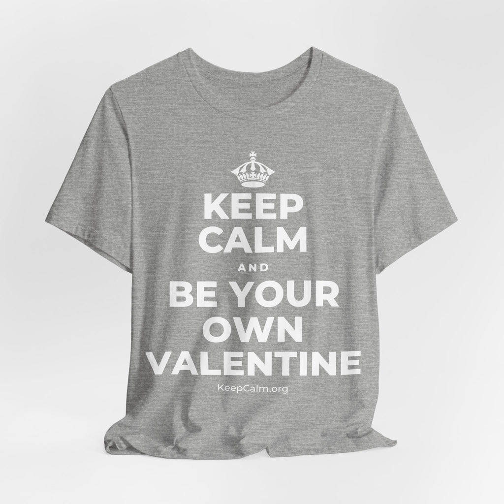 KEEP CALM AND BE YOUR OWN VALENTINE T-Shirt (White–Asphalt)