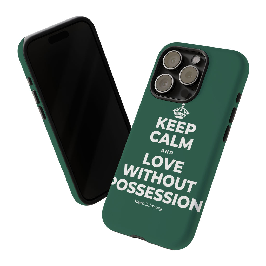 KEEP CALM AND LOVE WITHOUT POSSESSION Phone Case