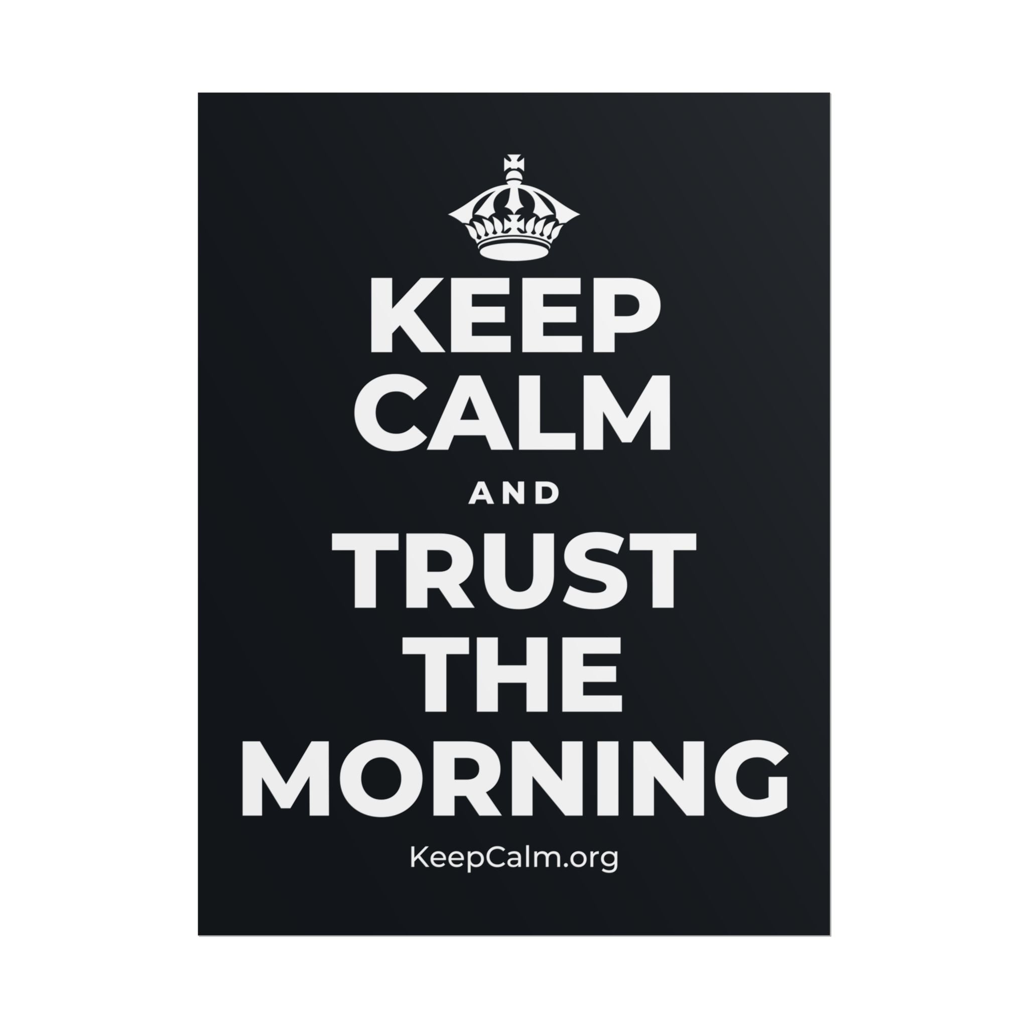 KEEP CALM AND TRUST THE MORNING Poster (Dark)