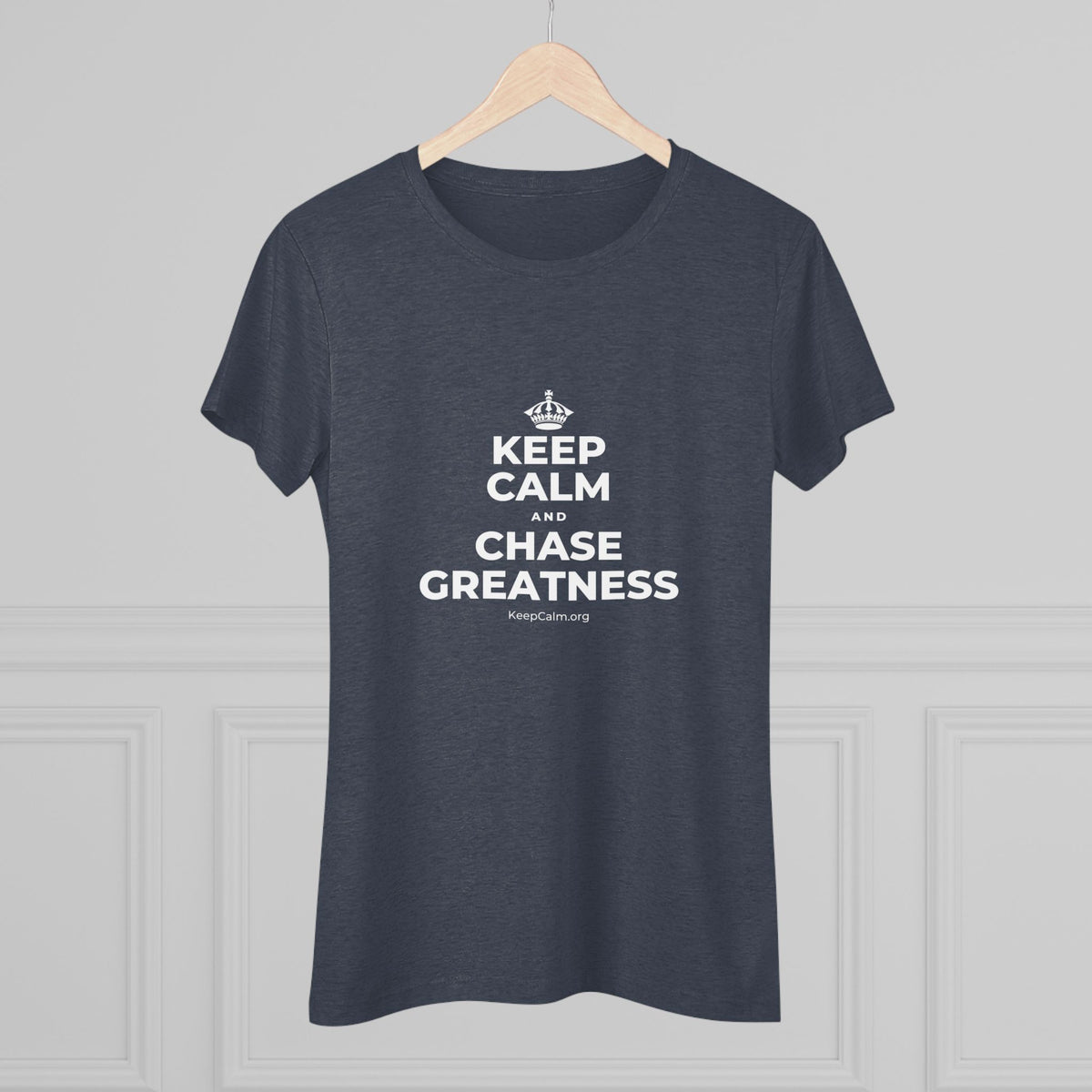 KEEP CALM AND CHASE GREATNESS Women's Tri-Blend Tee