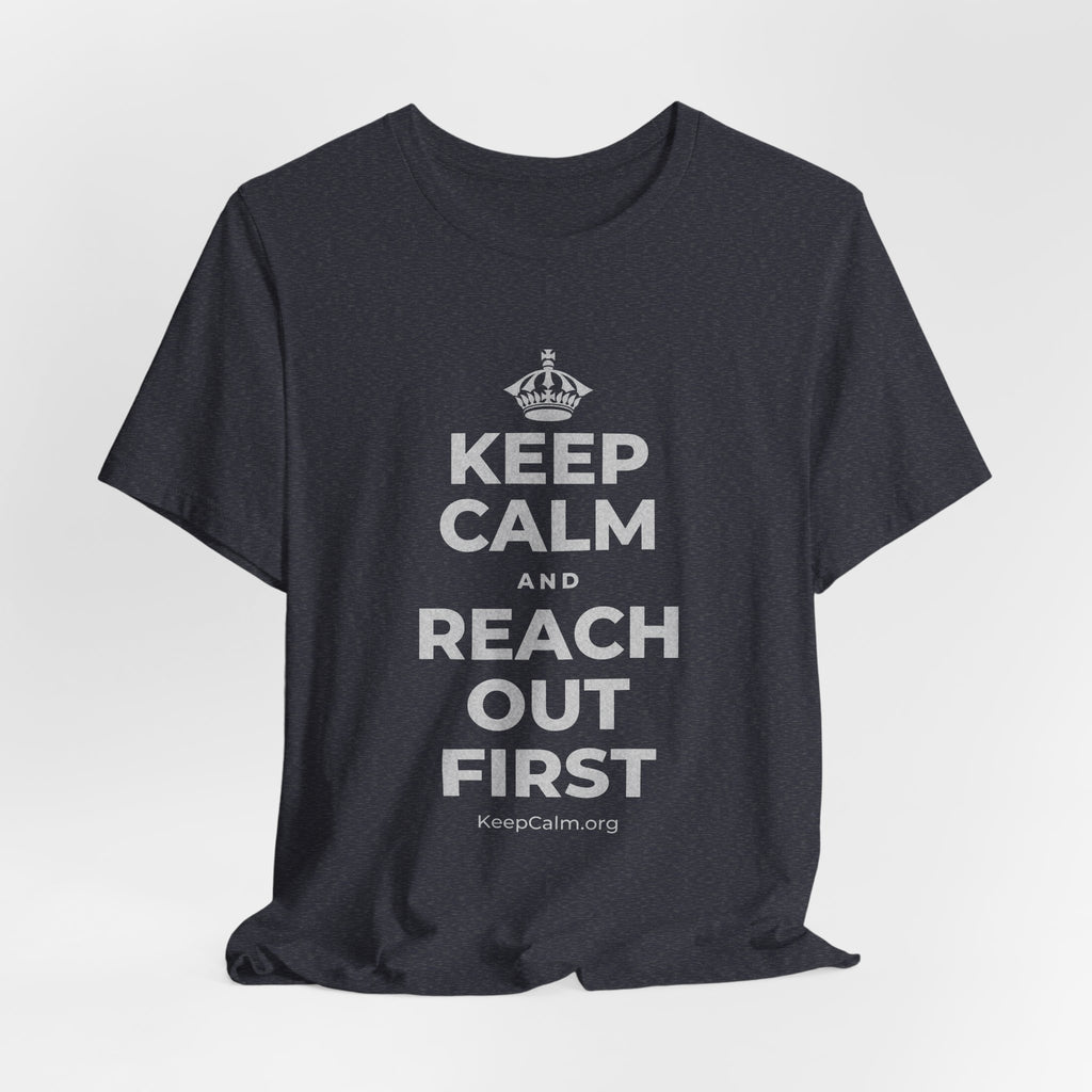 KEEP CALM AND REACH OUT FIRST T-Shirt (White–Asphalt)