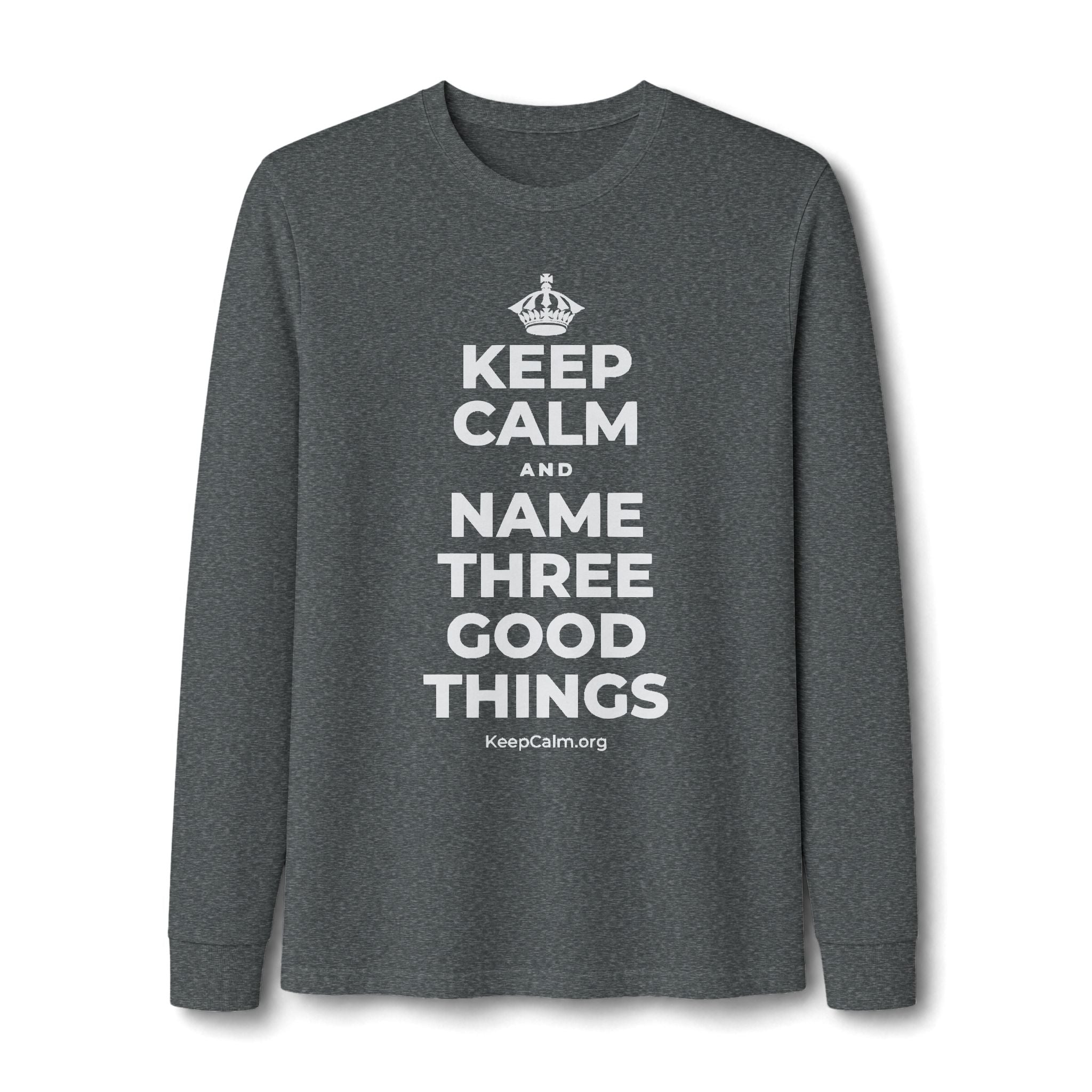KEEP CALM AND NAME THREE GOOD THINGS Long Sleeve Tee