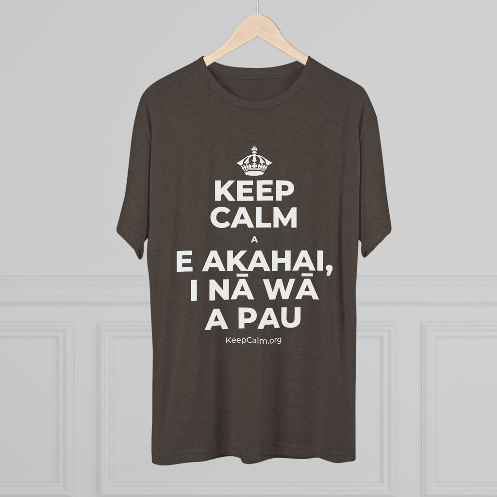KEEP CALM A E AKAHAI, I NĀ WĀ A PAU Tri-Blend Tee