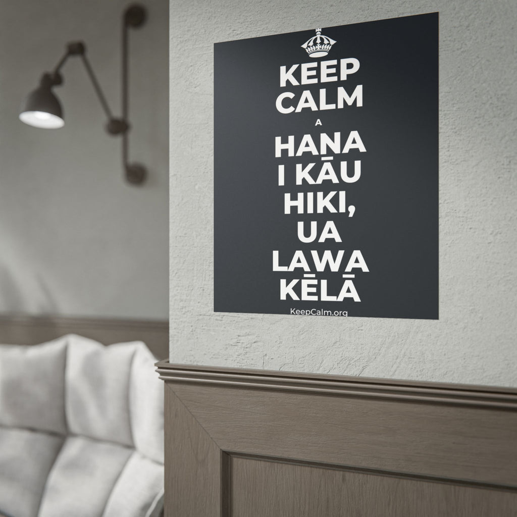 KEEP CALM A HANA I KĀU HIKI, UA LAWA KĒLĀ Poster (Dark)