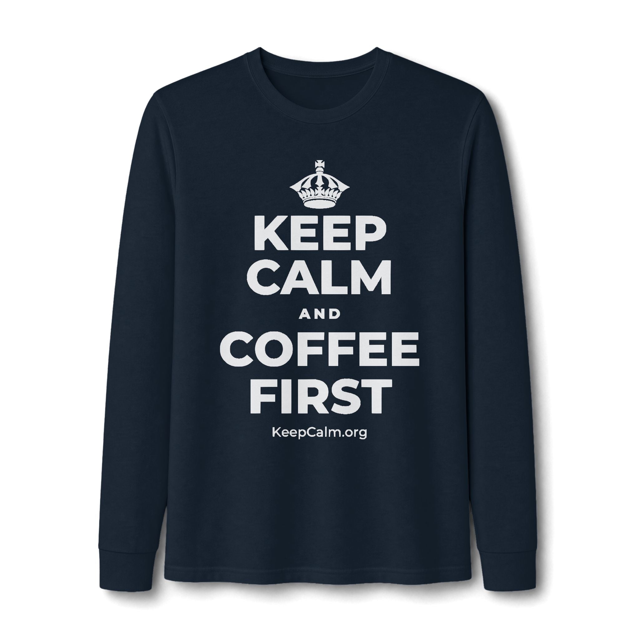 KEEP CALM AND COFFEE FIRST Long Sleeve Tee