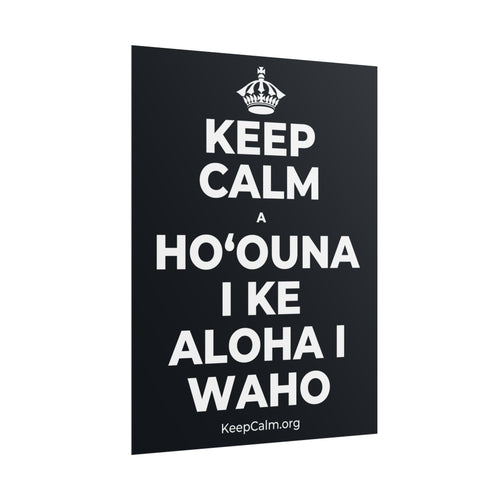 KEEP CALM A HOʻOUNA I KE ALOHA I WAHO Poster (Dark)