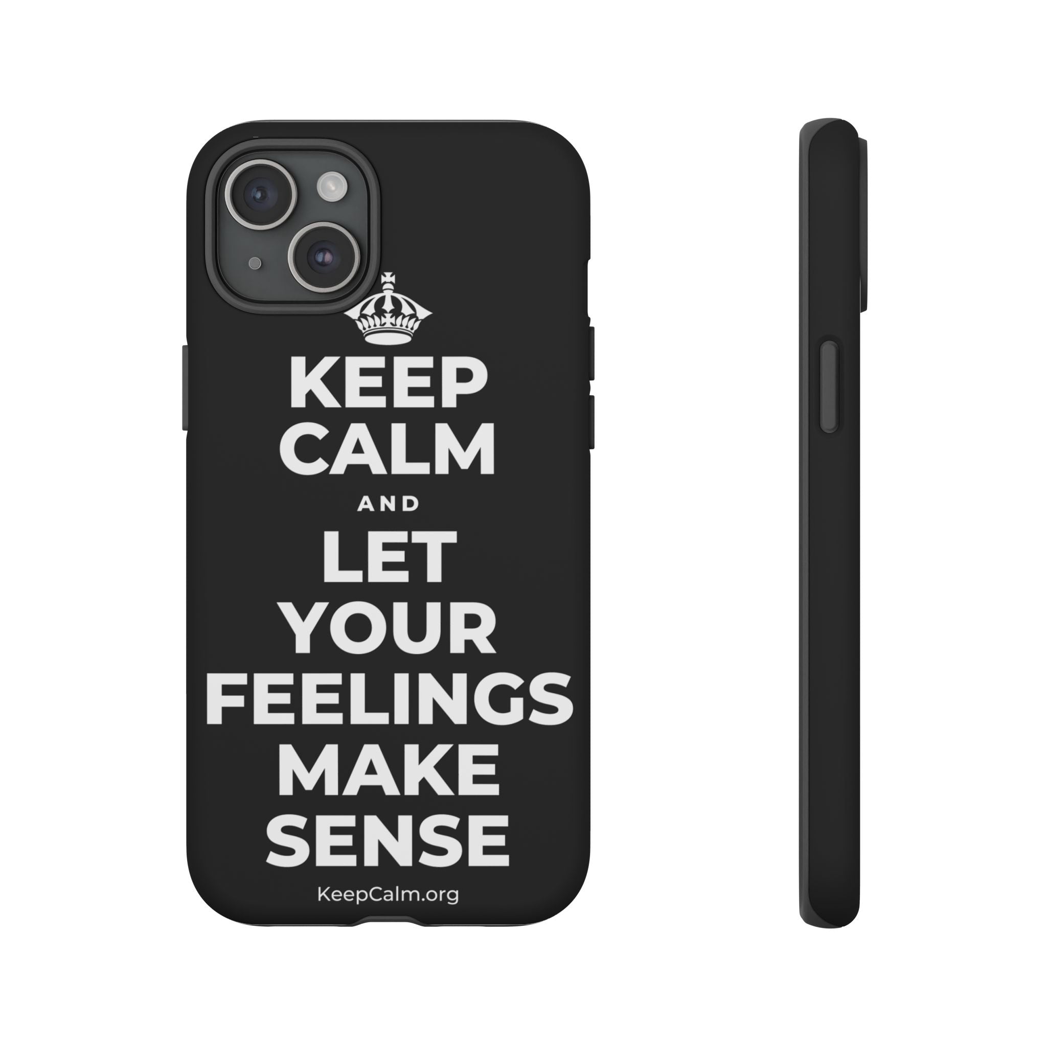 KEEP CALM AND LET YOUR FEELINGS MAKE SENSE Phone Case