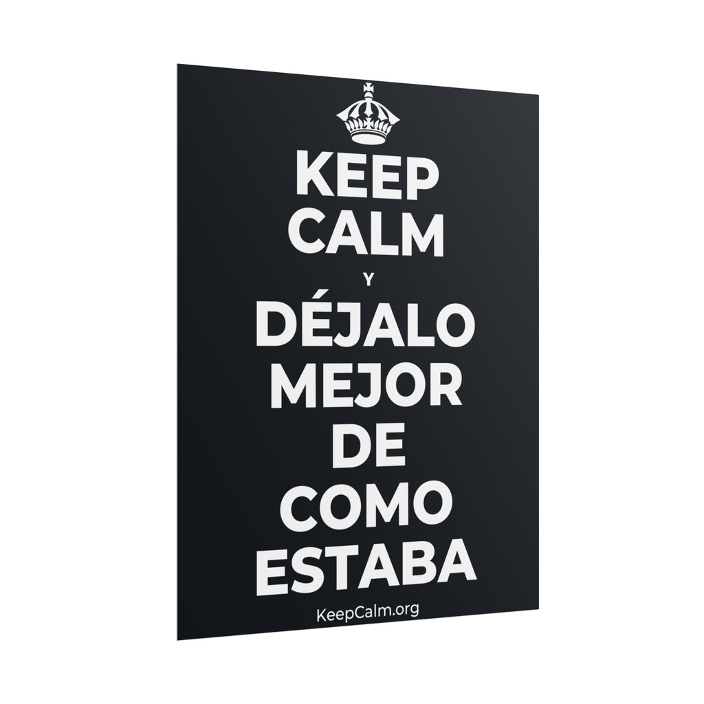 KEEP CALM Y DÉJALO MEJOR DE COMO ESTABA Poster (Dark)