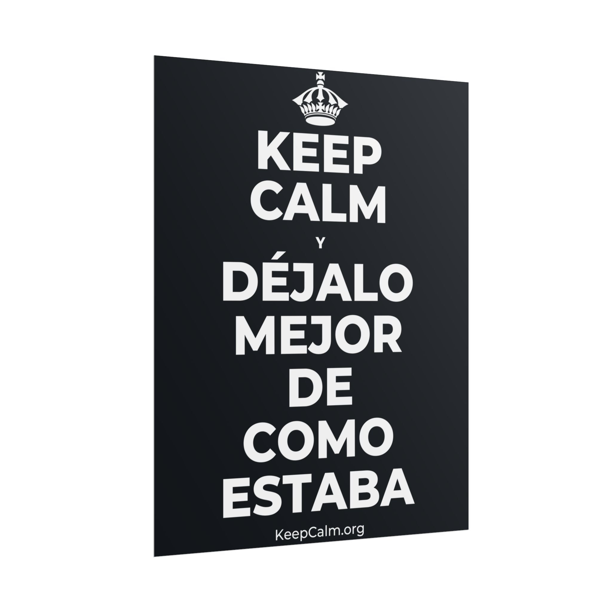 KEEP CALM Y DÉJALO MEJOR DE COMO ESTABA Poster (Dark)