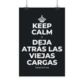 KEEP CALM Y DEJA ATRÁS LAS VIEJAS CARGAS Satin Poster (Dark)
