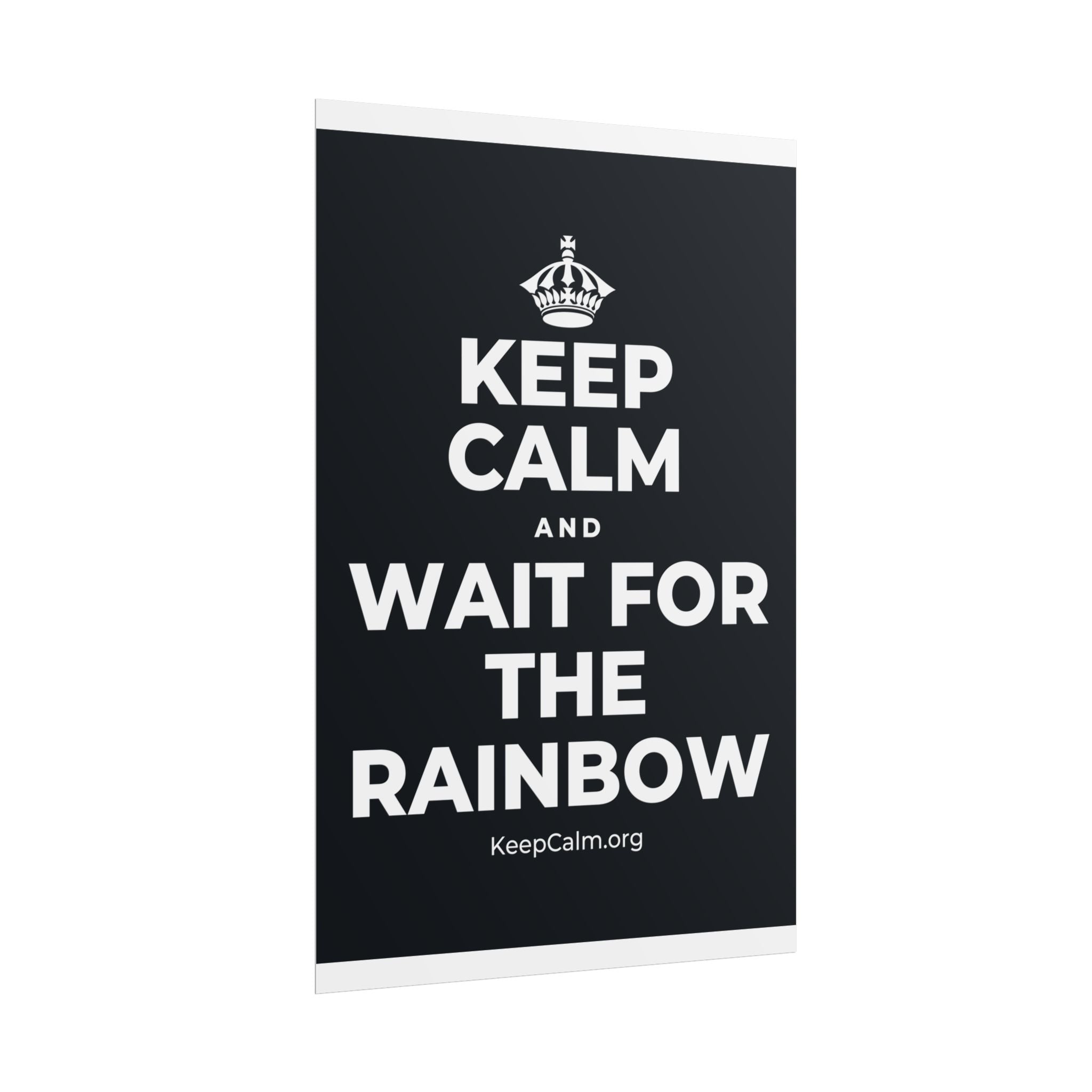 KEEP CALM AND WAIT FOR THE RAINBOW Poster (Dark)