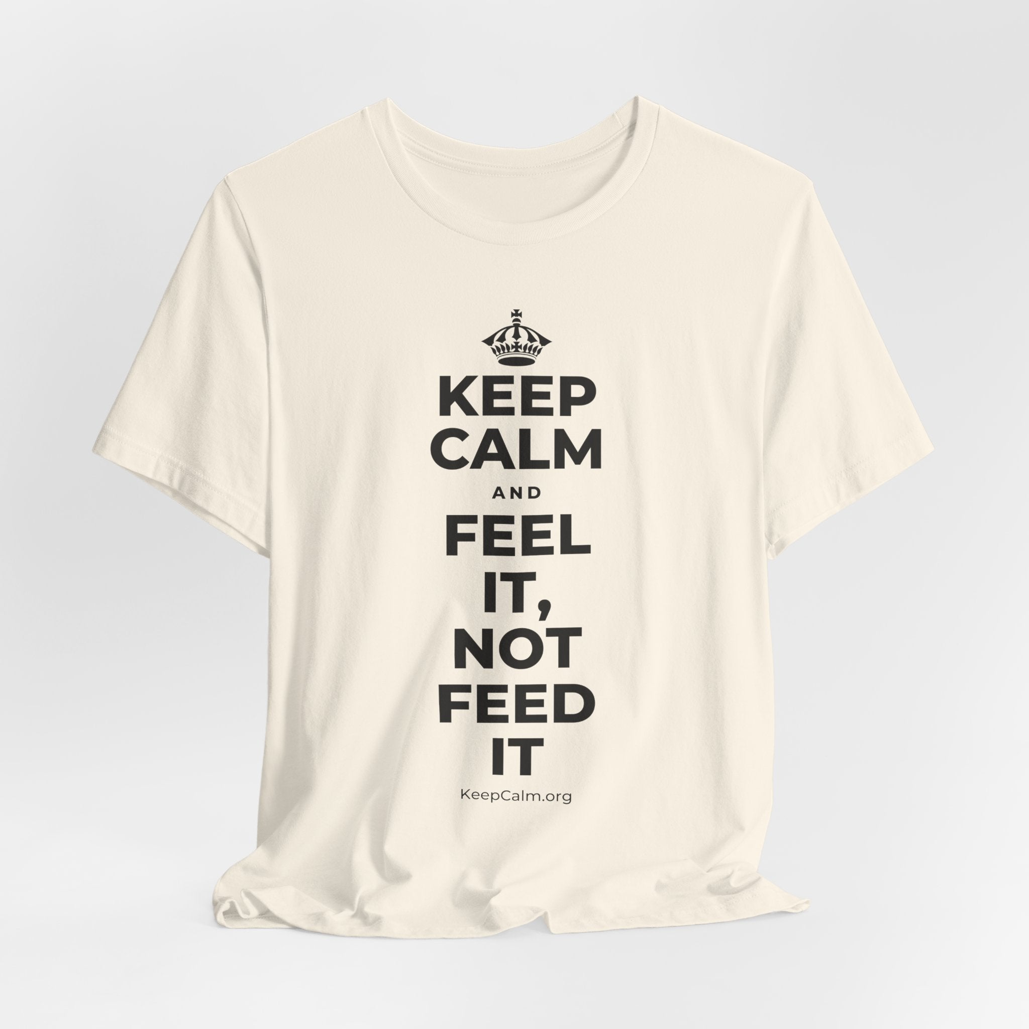 KEEP CALM AND FEEL IT, NOT FEED IT T-Shirt (White–Asphalt)