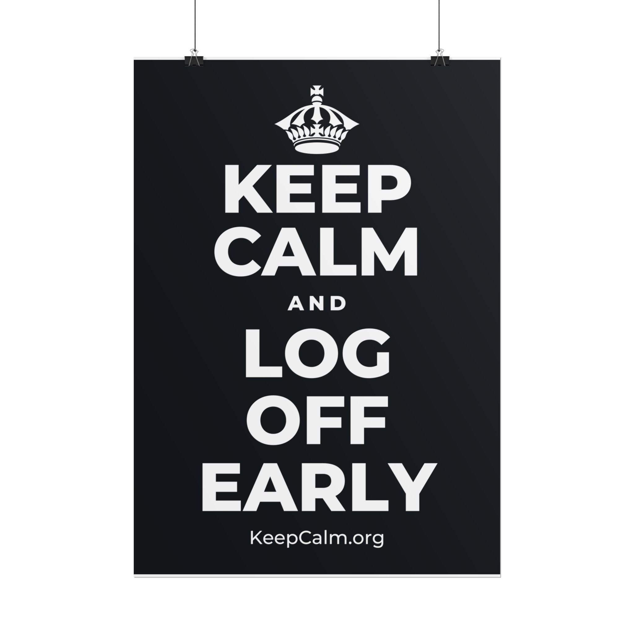 KEEP CALM AND LOG OFF EARLY Poster (Dark)