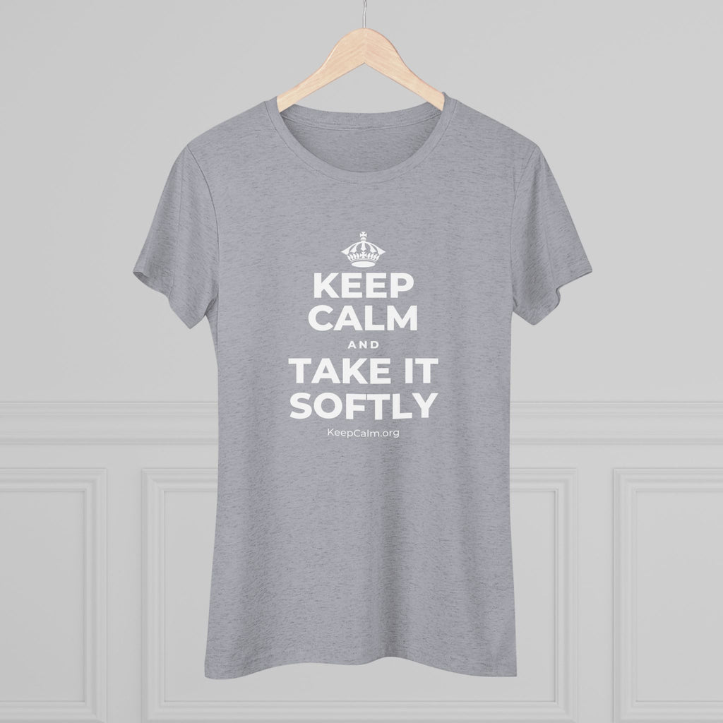 KEEP CALM AND TAKE IT SOFTLY Women's Tri-Blend Tee