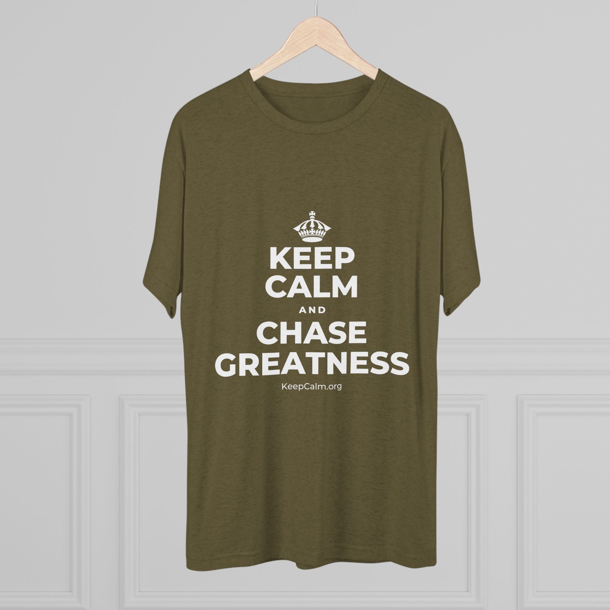 KEEP CALM AND CHASE GREATNESS Tri-Blend Tee