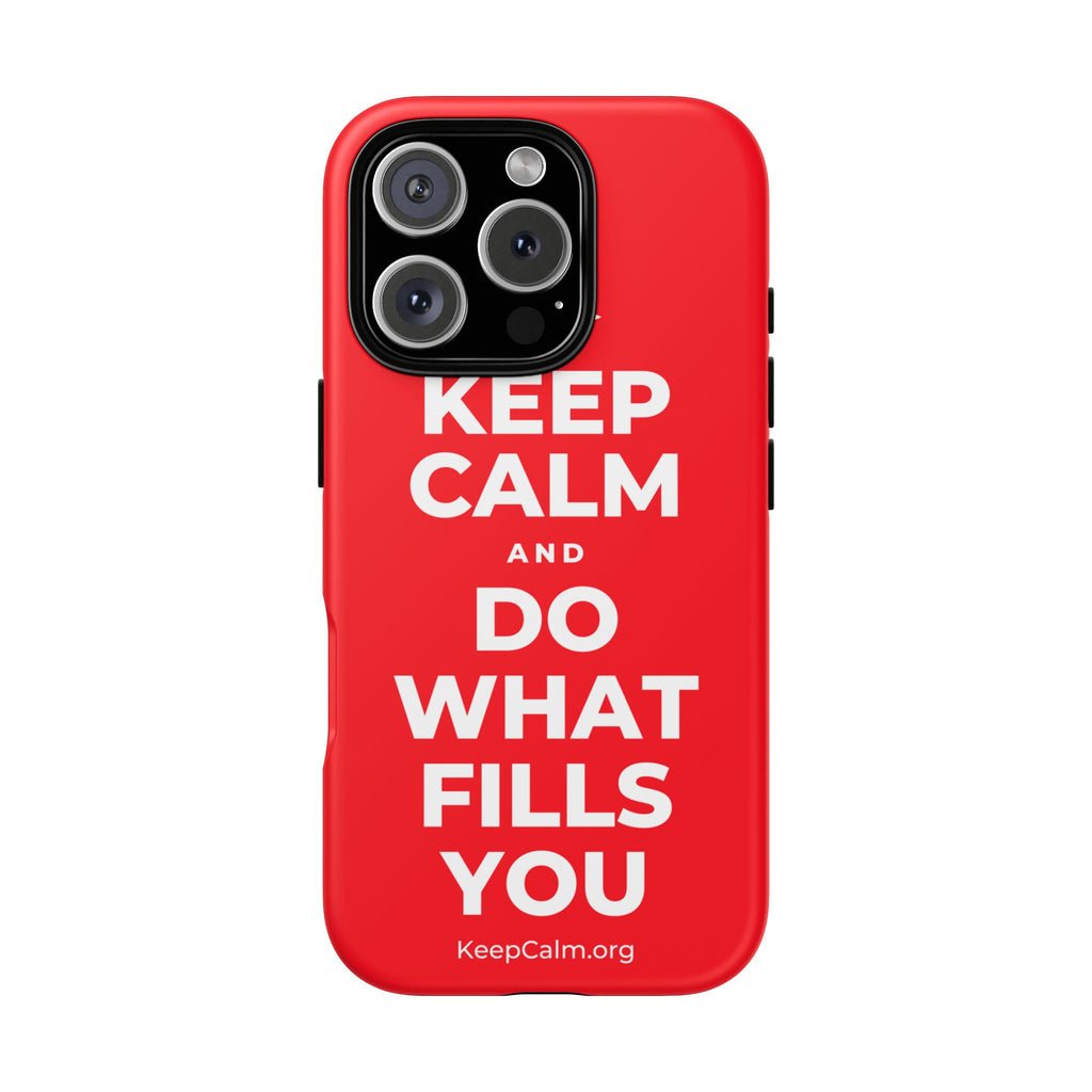KEEP CALM AND DO WHAT FILLS YOU Phone Case