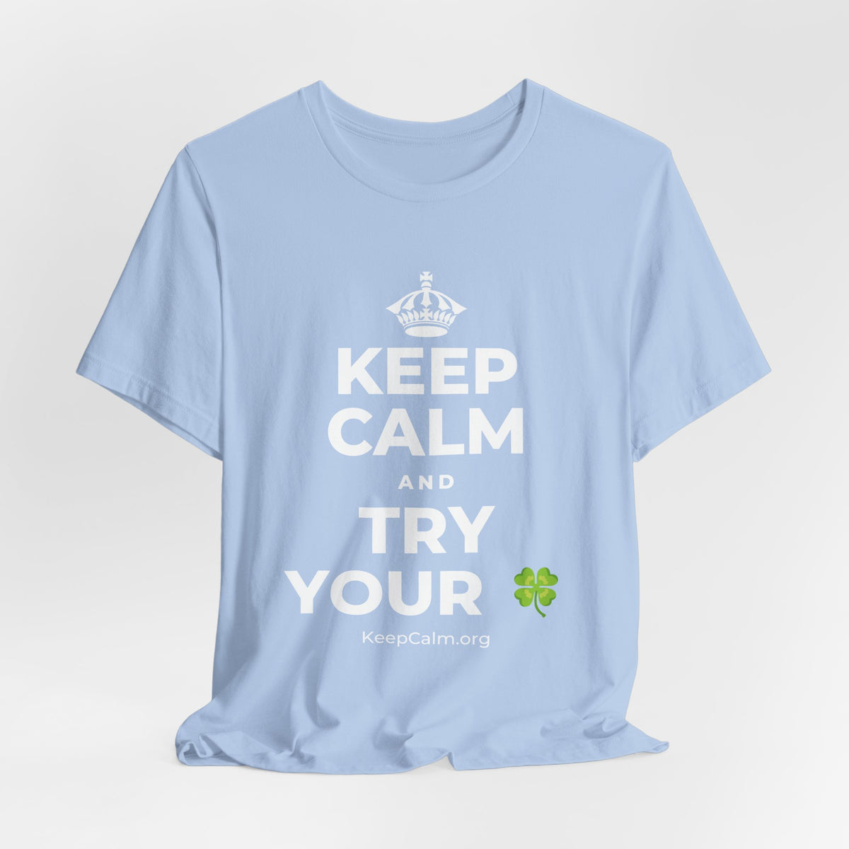 KEEP CALM AND TRY YOUR 🍀 T-Shirt (Baby Blue–Silver)
