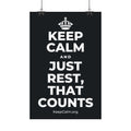 KEEP CALM AND JUST REST, THAT COUNTS Satin Poster (Dark)