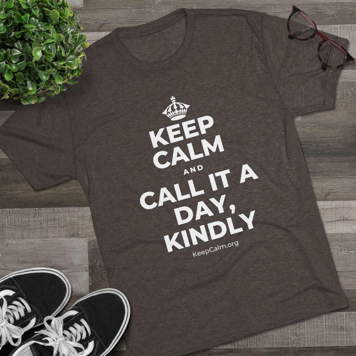 KEEP CALM AND CALL IT A DAY, KINDLY Tri-Blend Tee