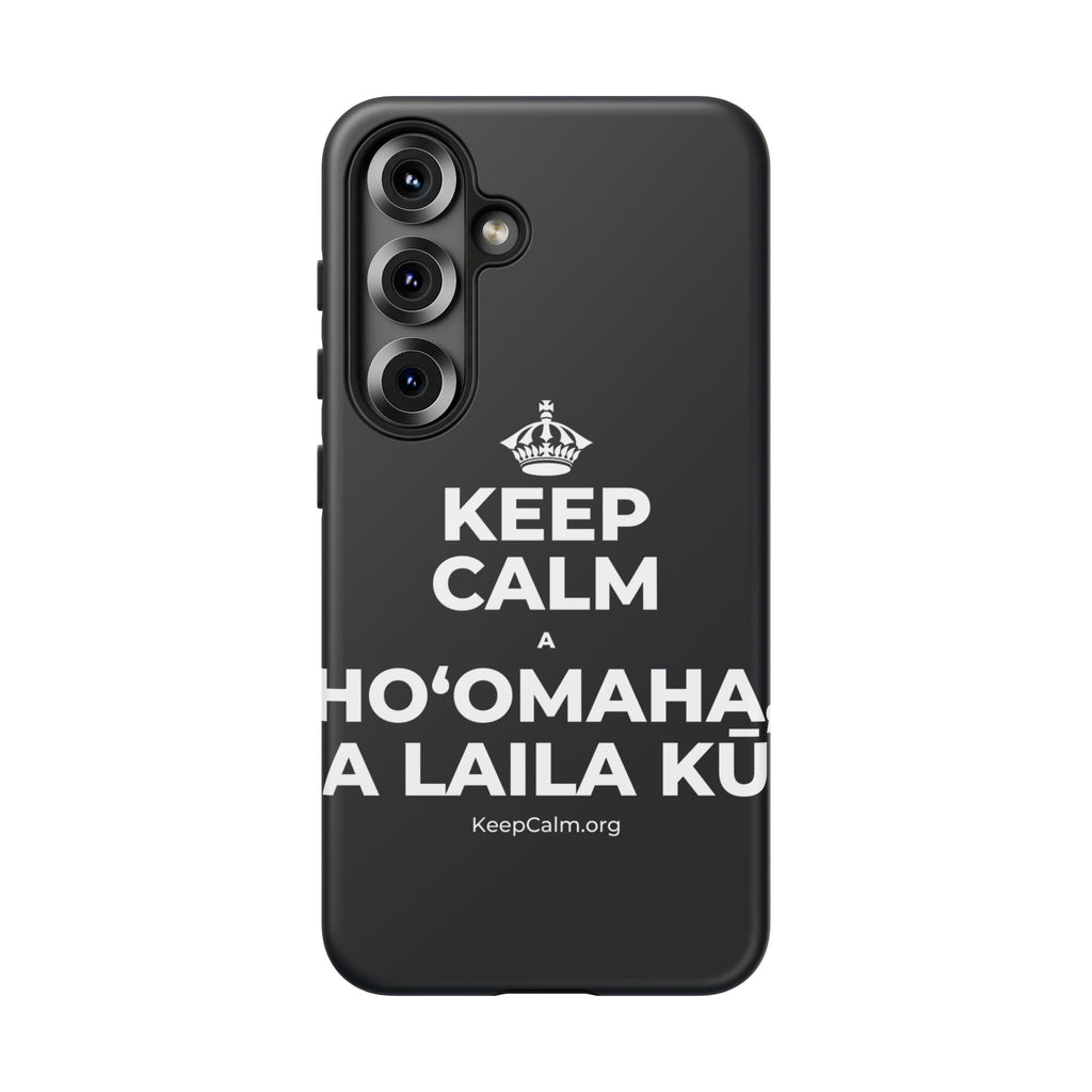 KEEP CALM A HOʻOMAHA, A LAILA KŪ Phone Case (Dark)