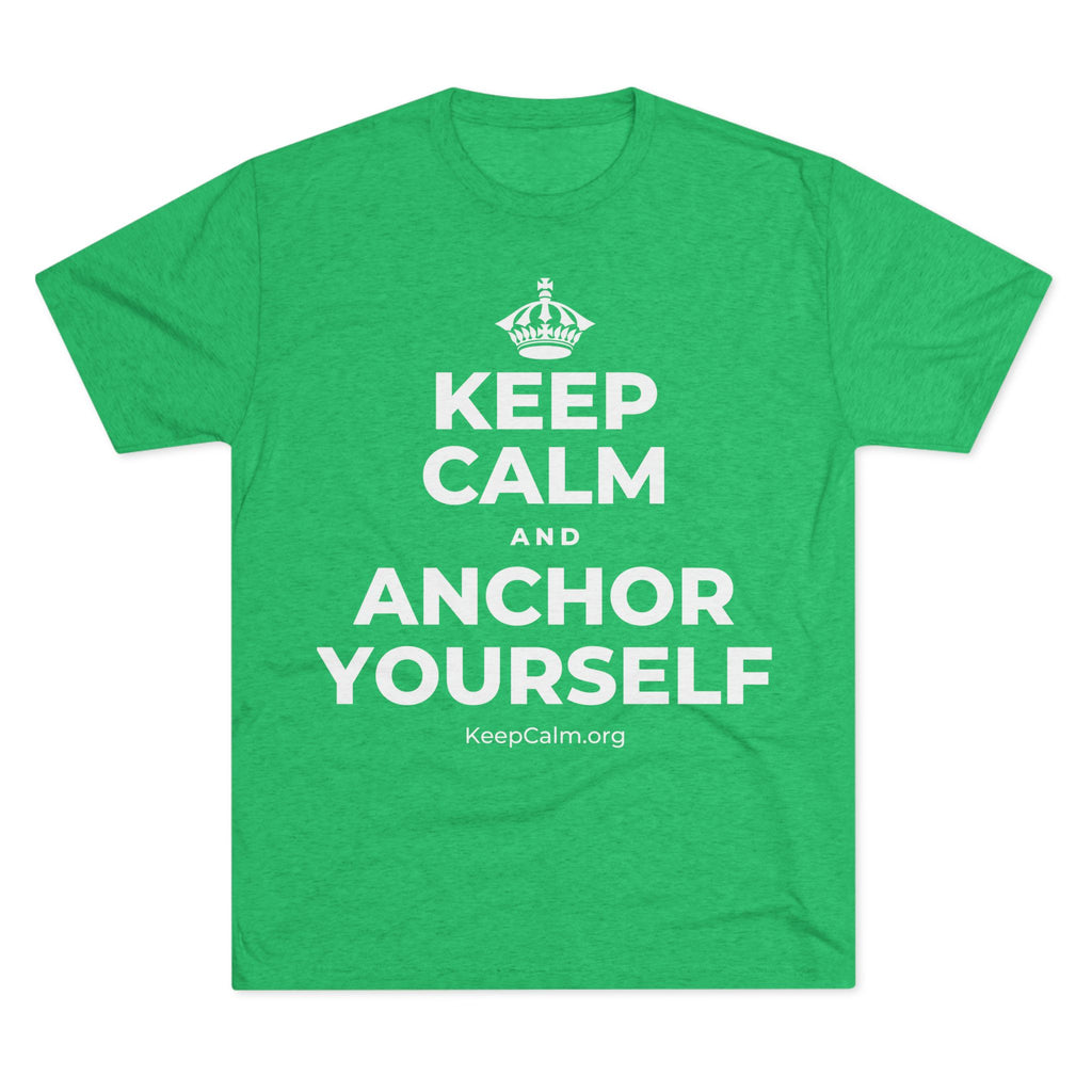 KEEP CALM AND ANCHOR YOURSELF Tri-Blend Tee
