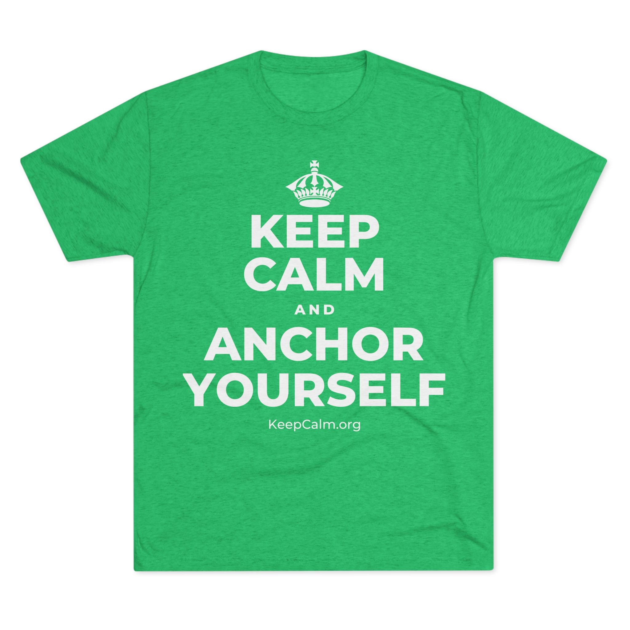 KEEP CALM AND ANCHOR YOURSELF Tri-Blend Tee
